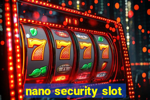 nano security slot