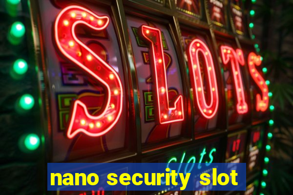 nano security slot