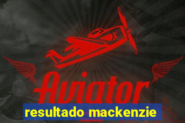 resultado mackenzie