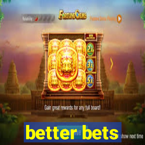 better bets