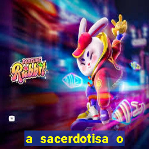 a sacerdotisa o que ele sente por mim