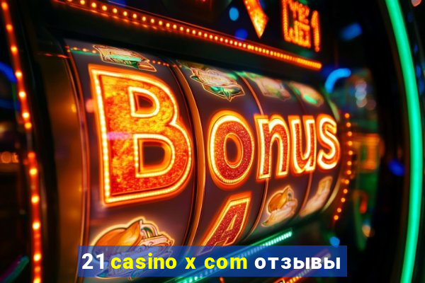 21 casino x com отзывы