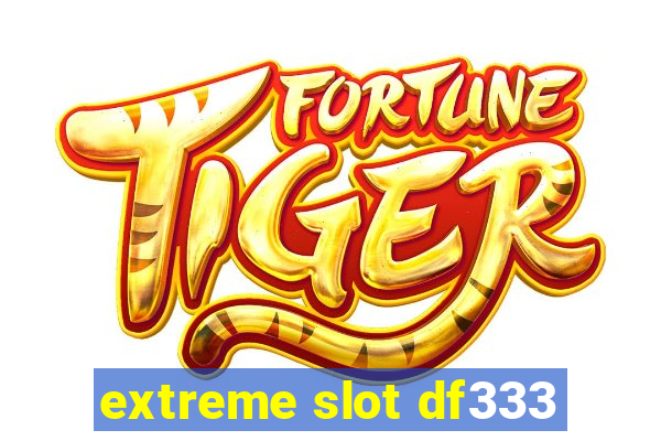 extreme slot df333