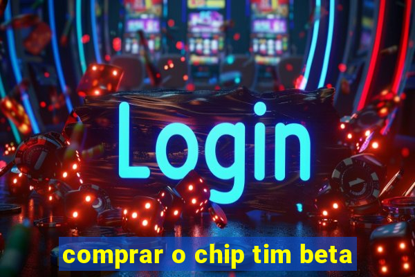 comprar o chip tim beta