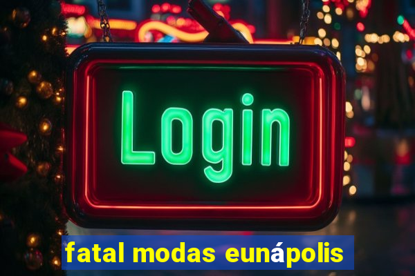 fatal modas eunápolis