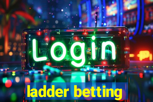 ladder betting