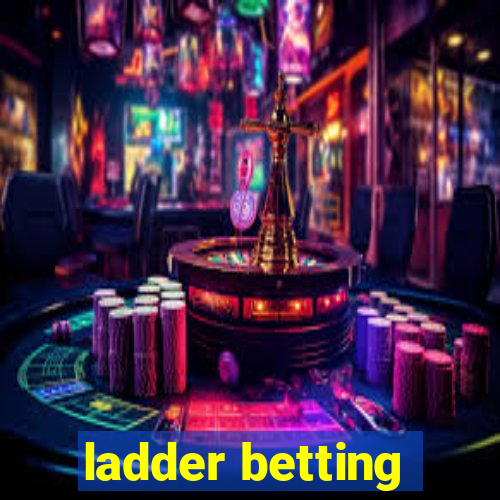 ladder betting