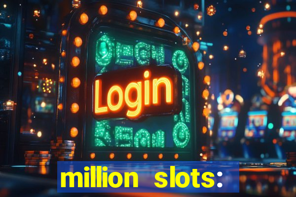 million slots: jackpot slots