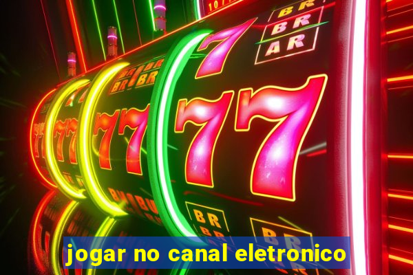 jogar no canal eletronico