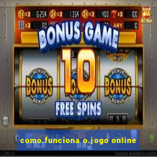 como.funciona o.jogo online