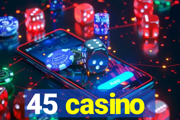 45 casino