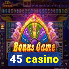 45 casino