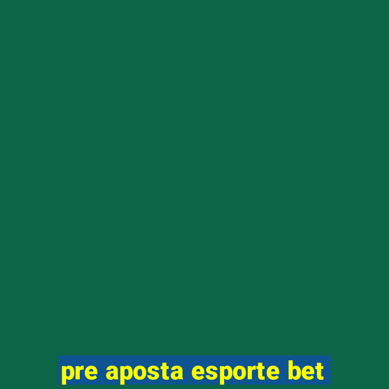 pre aposta esporte bet