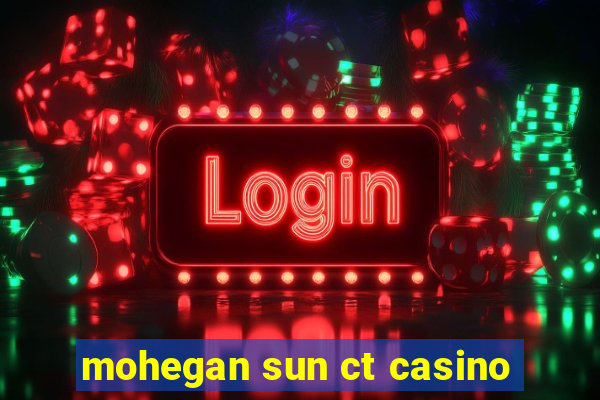 mohegan sun ct casino