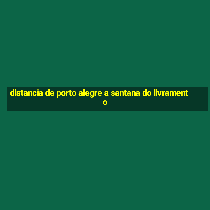 distancia de porto alegre a santana do livramento