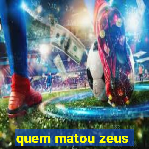 quem matou zeus