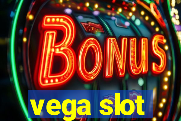 vega slot