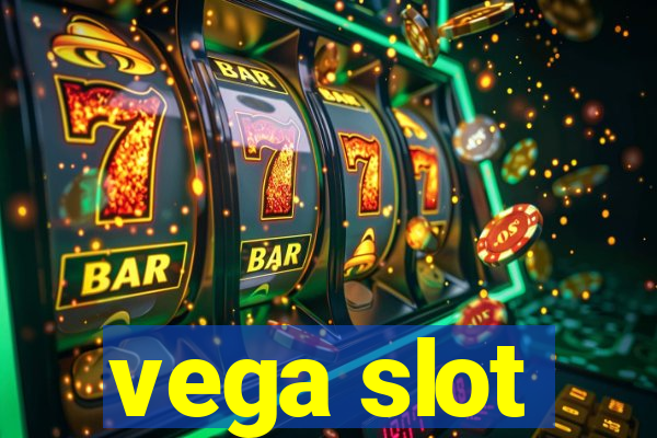 vega slot