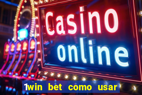 1win bet como usar o bonus