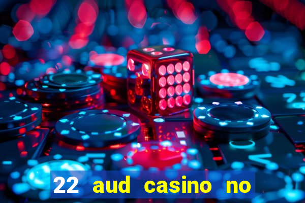 22 aud casino no deposit bonus