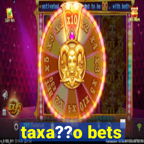 taxa??o bets