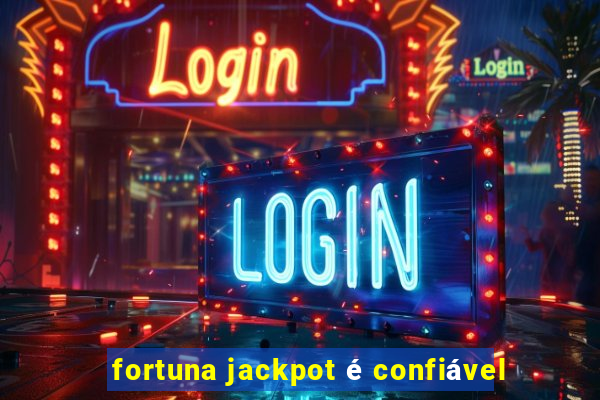 fortuna jackpot é confiável