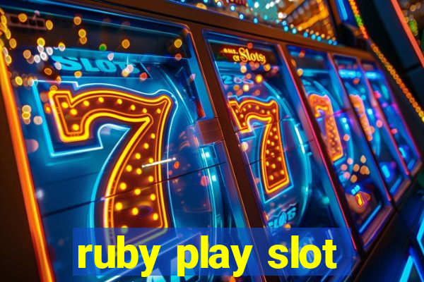 ruby play slot