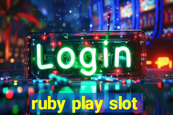 ruby play slot