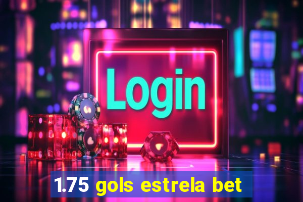 1.75 gols estrela bet