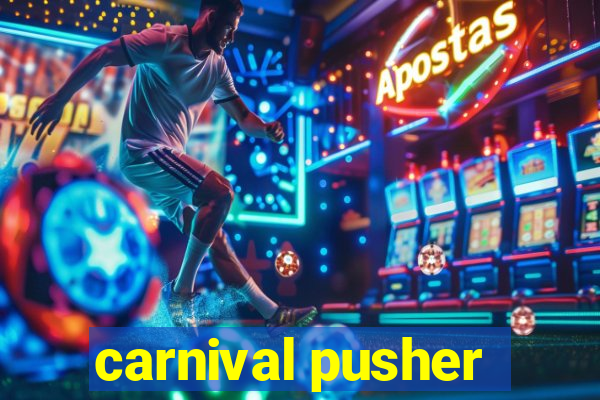 carnival pusher