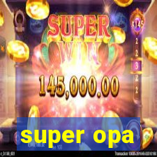 super opa