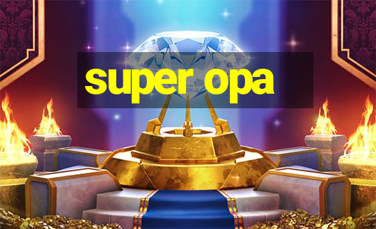 super opa