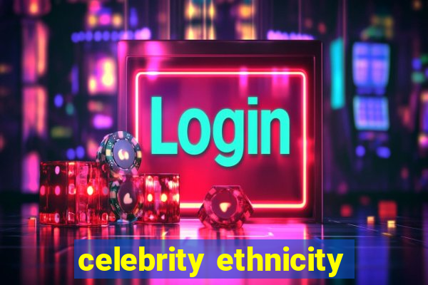 celebrity ethnicity