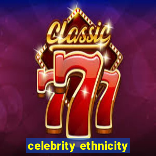 celebrity ethnicity