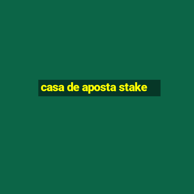 casa de aposta stake