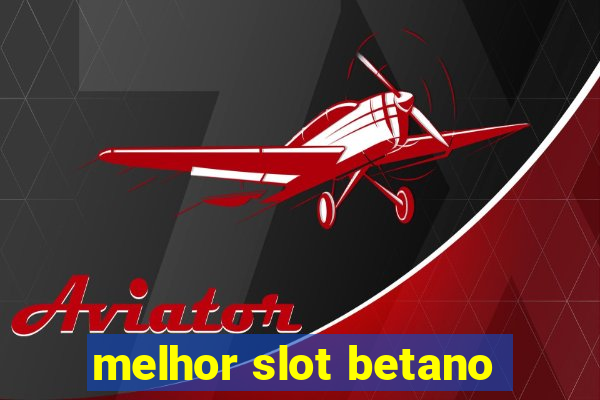 melhor slot betano