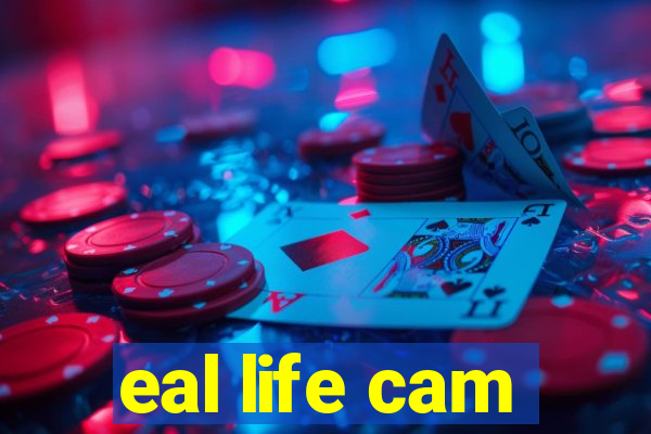 eal life cam