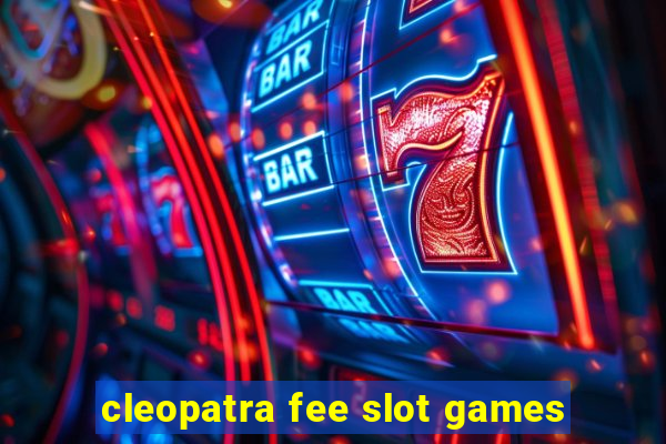 cleopatra fee slot games