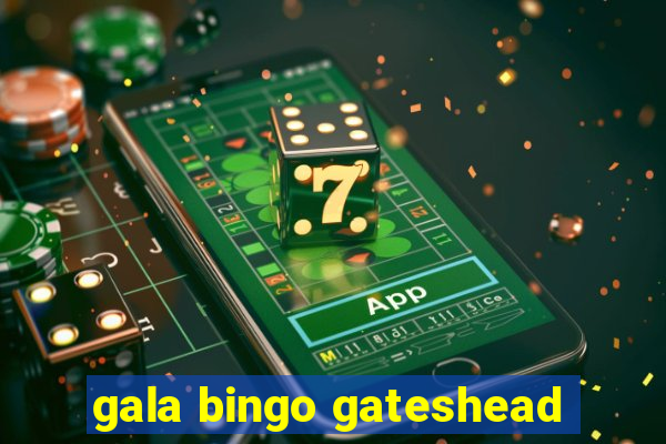 gala bingo gateshead