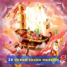 24 stream casino medellin