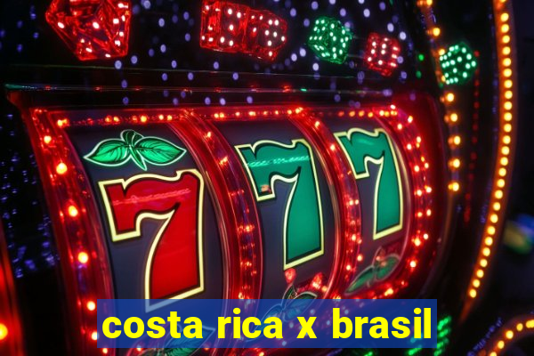 costa rica x brasil