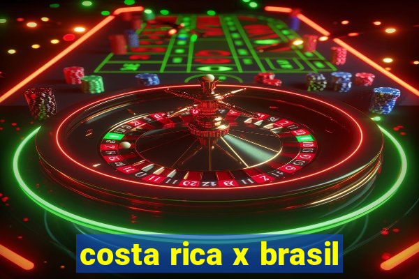 costa rica x brasil