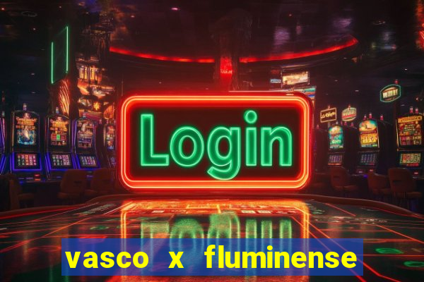 vasco x fluminense ao vivo