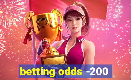 betting odds -200