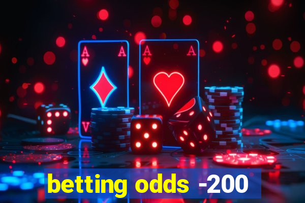 betting odds -200