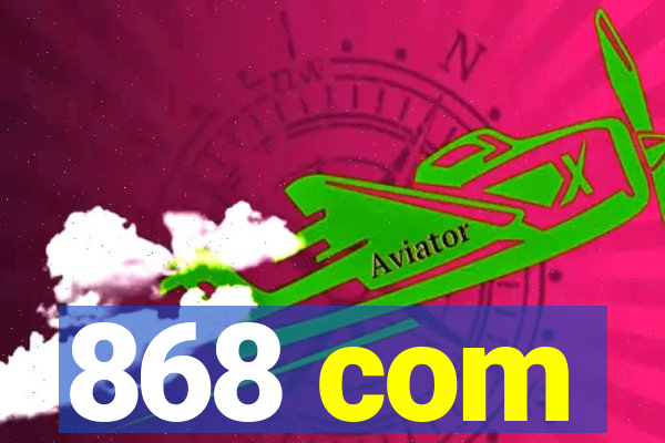 868 com