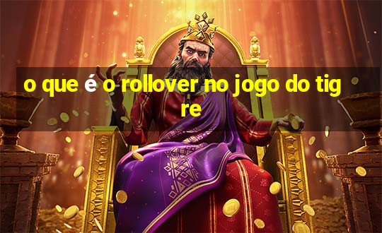 o que é o rollover no jogo do tigre