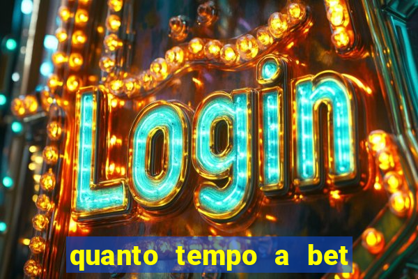 quanto tempo a bet demora para pagar