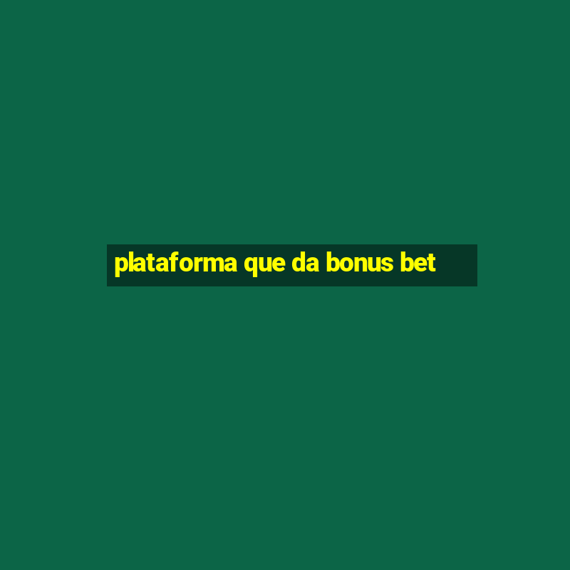 plataforma que da bonus bet