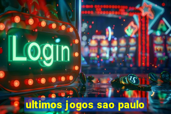 ultimos jogos sao paulo